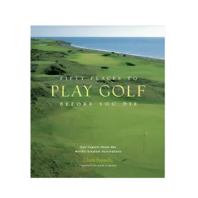 Fifty Places to Golf Before You Die
